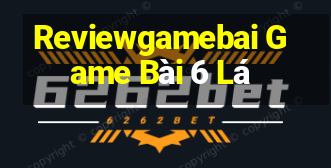 Reviewgamebai Game Bài 6 Lá