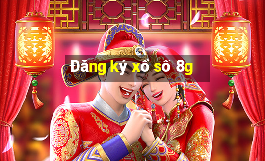 Đăng ký xổ số 8g