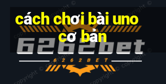 cách chơi bài uno cơ bản