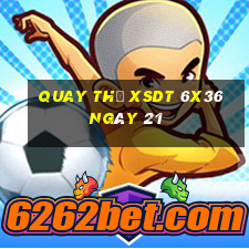 Quay thử XSDT 6x36 ngày 21