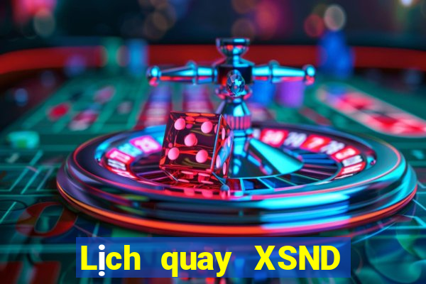 Lịch quay XSND ngày 6