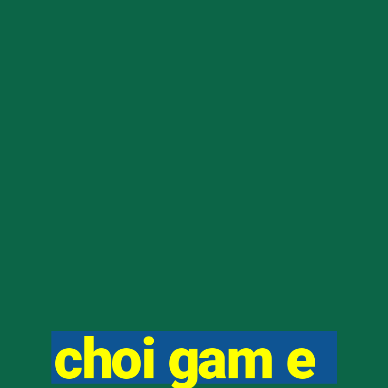 choi gam e