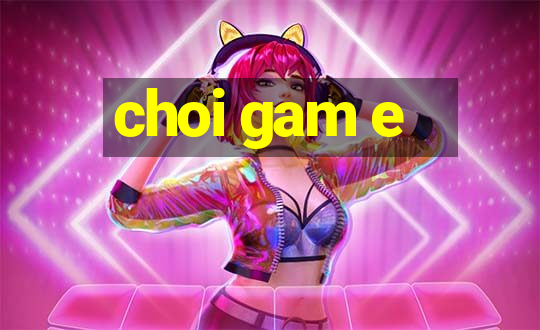 choi gam e