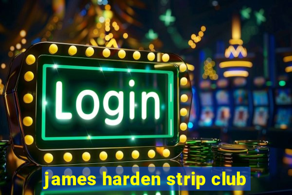 james harden strip club