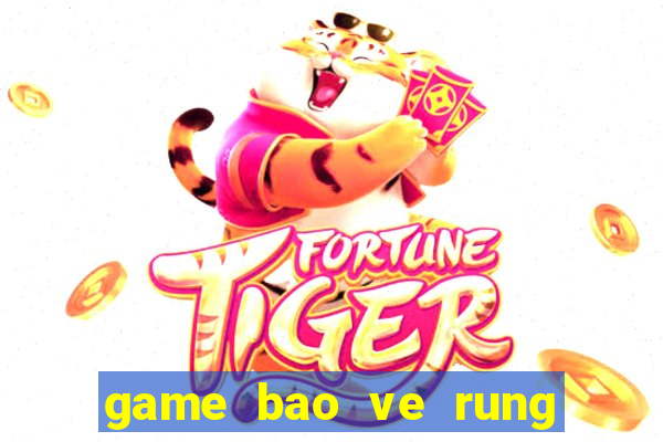 game bao ve rung xanh 2