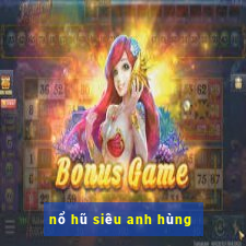 nổ hũ siêu anh hùng