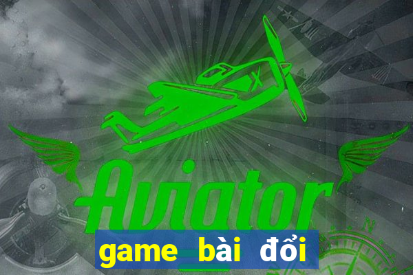 game bài đổi thưởng mới nhất hiện nay