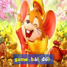 game bài đổi thưởng mới nhất hiện nay