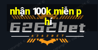 nhận 100k miễn phí