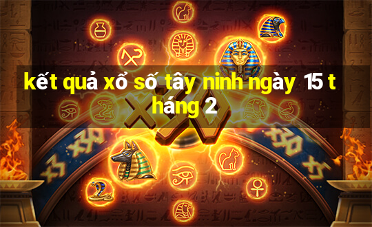 kết quả xổ số tây ninh ngày 15 tháng 2