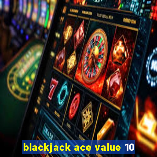 blackjack ace value 10