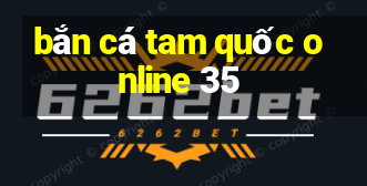 bắn cá tam quốc online 35