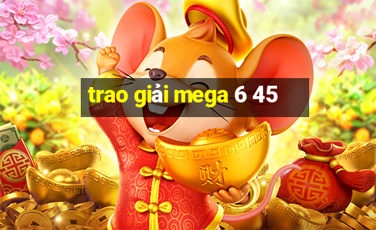 trao giải mega 6 45