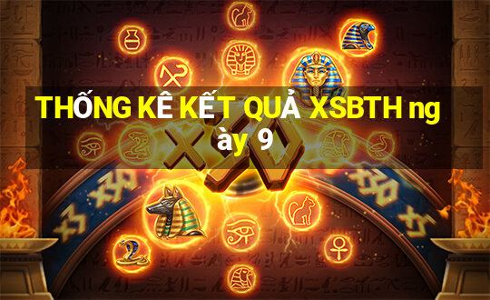 THỐNG KÊ KẾT QUẢ XSBTH ngày 9