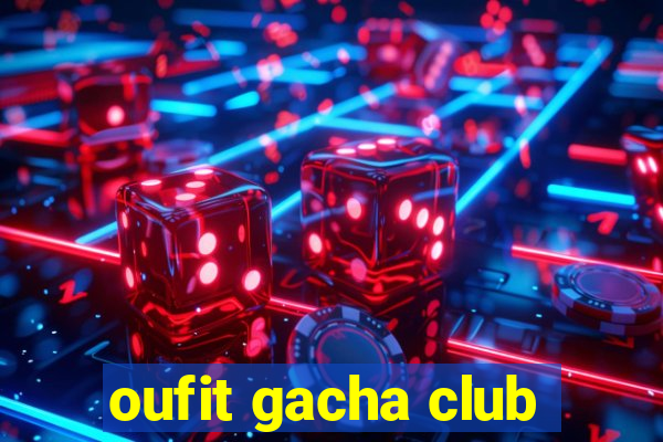 oufit gacha club