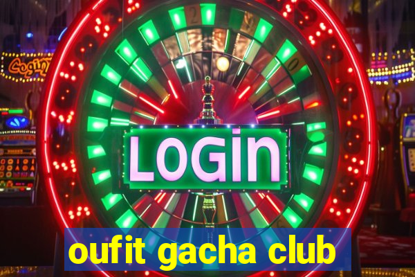 oufit gacha club