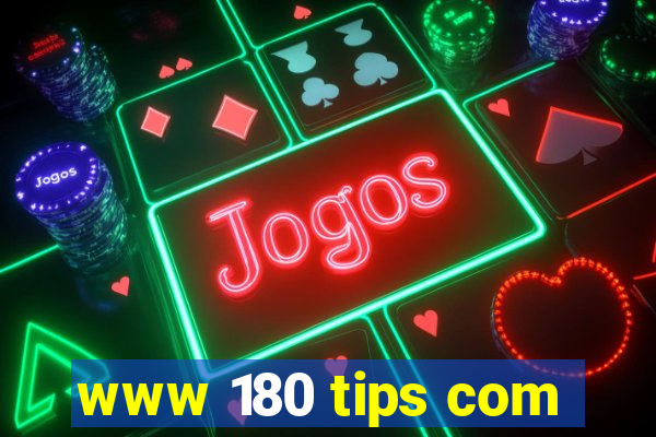 www 180 tips com