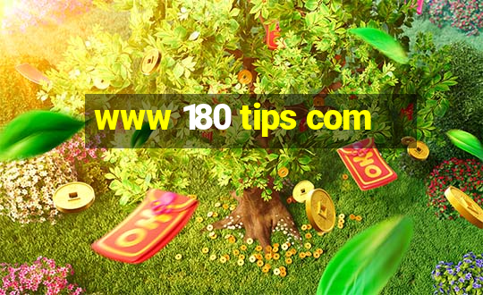 www 180 tips com