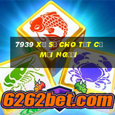 7939 xổ số cho tất cả mọi người