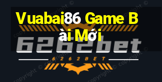 Vuabai86 Game Bài Mới