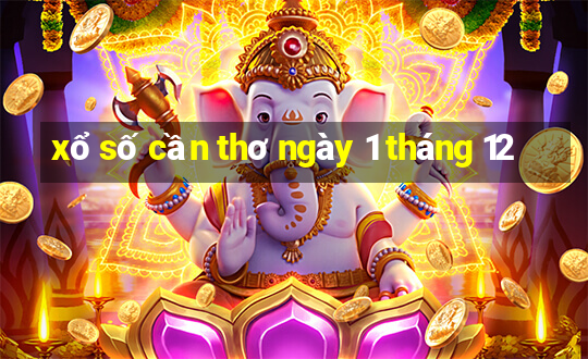 xổ số cần thơ ngày 1 tháng 12