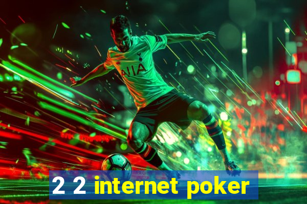 2 2 internet poker