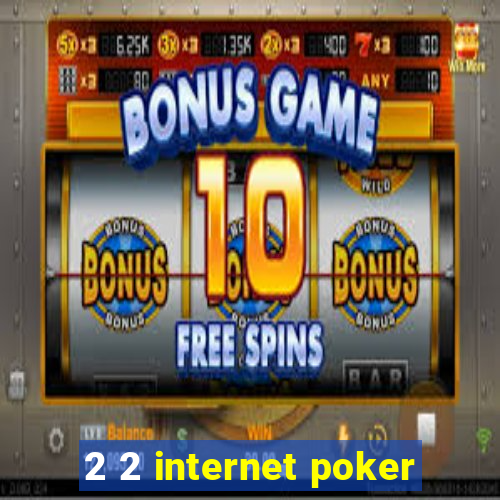 2 2 internet poker