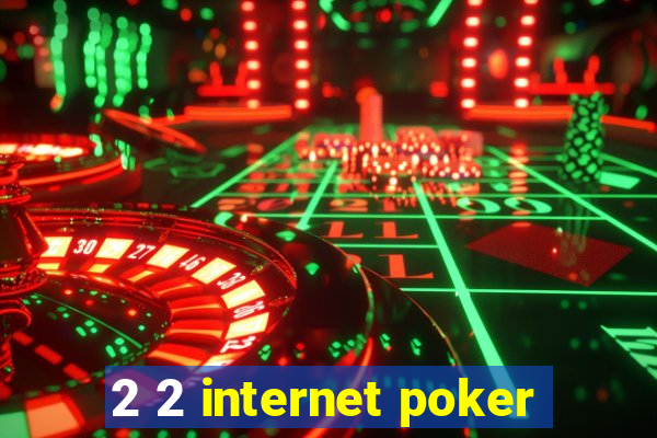 2 2 internet poker