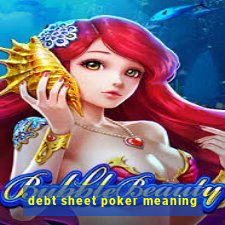 debt sheet poker meaning