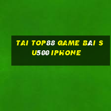 Tai Top88 Game Bài Su500 Iphone