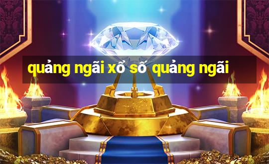 quảng ngãi xổ số quảng ngãi