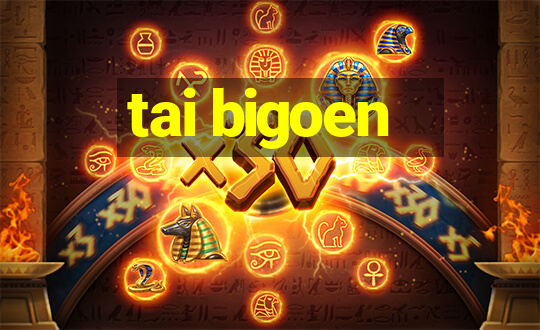 tai bigoen