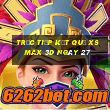 Trực tiếp kết quả XS Max 3D ngày 27