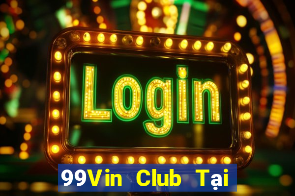 99Vin Club Tại Game Bài Đổi Thưởng