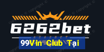 99Vin Club Tại Game Bài Đổi Thưởng