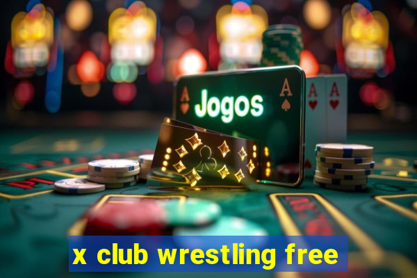 x club wrestling free