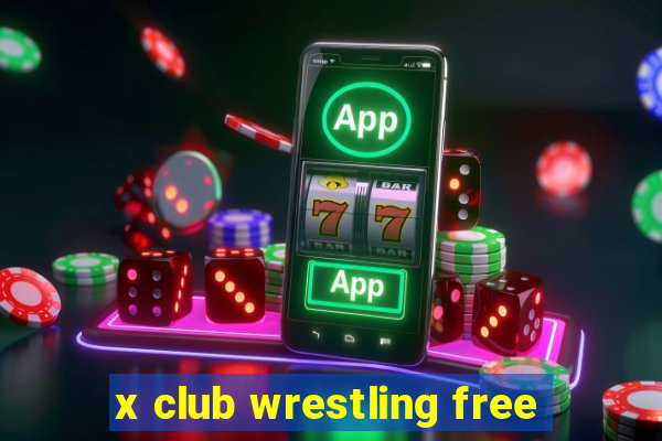 x club wrestling free