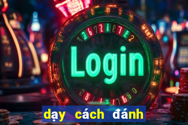 dạy cách đánh bài tiến lên giỏi