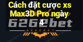 Cách đặt cược xs Max3D Pro ngày 4