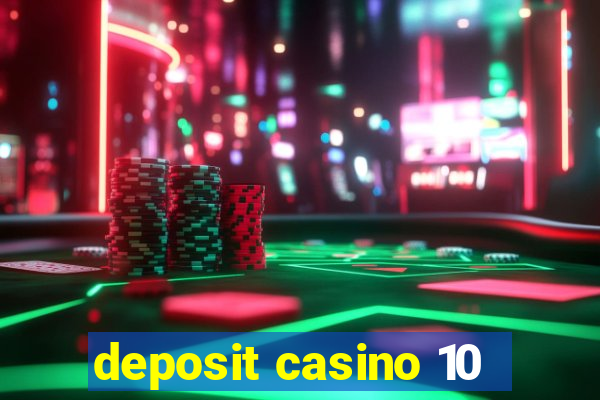 deposit casino 10