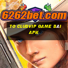 To Clubvip Game Bài Apk