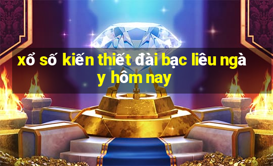 xổ số kiến thiết đài bạc liêu ngày hôm nay