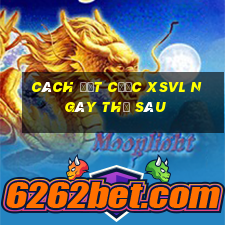 Cách đặt cược XSVL ngày thứ sáu