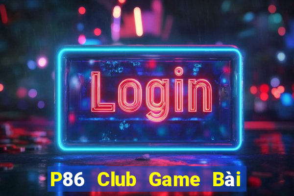 P86 Club Game Bài Đổi Thưởng Go88