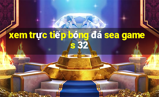 xem trực tiếp bóng đá sea games 32