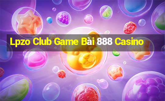 Lpzo Club Game Bài 888 Casino