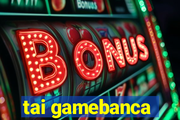 tai gamebanca