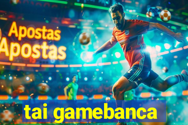 tai gamebanca