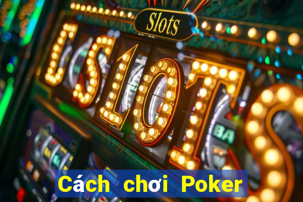 Cách chơi Poker Trung Quốc