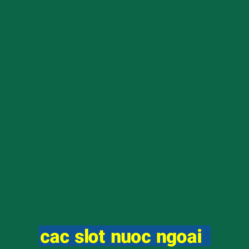 cac slot nuoc ngoai